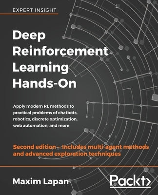 Deep Reinforcement Learning Hands-On - Second Edition: Apply modern RL methods to practical problems of chatbots, robotics, discrete optimization, web Paperback Packt Publishing
