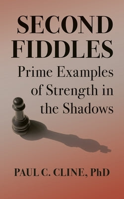 Second Fiddles: Prime Examples of Strength in the Shadows Paperback Literary Spa
