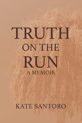 Truth on the Run: A Memoir by Santoro, Kate