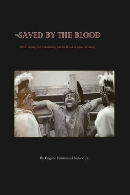 Saved by the Blood: DNA testing not withstanding but the blood of Jesus prevailing Paperback Book Writer Corner