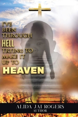 I've Been through Hell Trying to Make It Up to Heaven Paperback Christian Faith Publishing