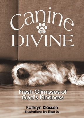 Canine and the Divine: Fresh Glimpses of God's Kindness Paperback Word Alive Press