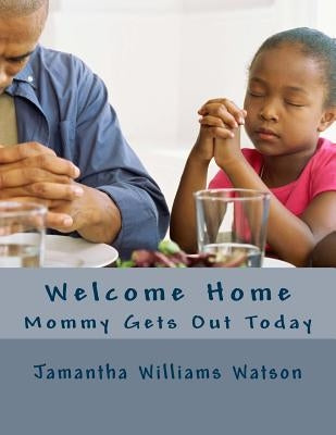 Welcome Home: Mommy Gets Out Today Paperback Createspace Independent Publishing Platform