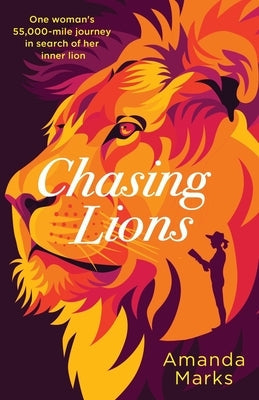 Chasing Lions: One woman's 55,000-mile journey in search of her inner lion Paperback Antler House Press