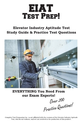 EIAT Test Prep: Complete Elevator Industry Aptitude Test study guide and practice test questions Paperback Complete Test Preparation Inc.