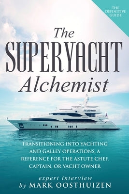 The Superyacht Alchemist: Transitioning into Yachting and Galley Operations Paperback Byfree Publications LLC