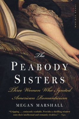 The Peabody Sisters: Three Women Who Ignited American Romanticism Paperback Mariner Books