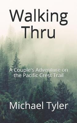 Walking Thru: A Couple's Adventure on the Pacific Crest Trail Paperback Independently Published