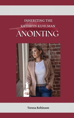 Inheriting The Kathryn Kuhlman Anointing Bible Opulent Press