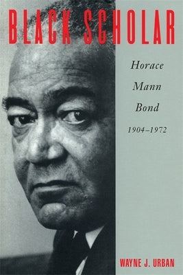 Black Scholar: Horace Mann Bond, 1904-1972 Paperback University of Georgia Press
