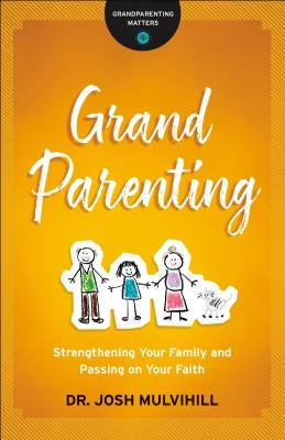 Grandparenting: Strengthening Your Family and Passing on Your Faith Paperback Bethany House Publishers