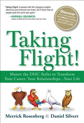 Taking Flight!: Master the Disc Styles to Transform Your Career, Your Relationships...Your Life Paperback FT Press