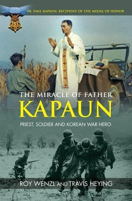 The Miracle of Father Kapaun: Priest, Soldier and Korean War Hero Paperback Ignatius Press