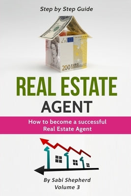 Real Estate Agent: How to Become a Successful Real Estate Agent Paperback Sabi Shepherd Ltd