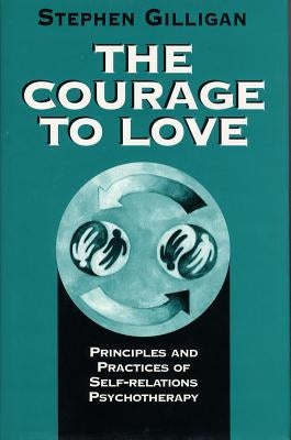 Courage to Love: Principles and Practices of Self-Relations Psychotherapy Paperback W. W. Norton & Company