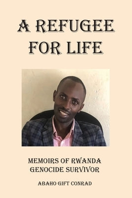 A Refugee For Life: Memoirs of Rwanda Genocide Survivor Paperback G. L. Design