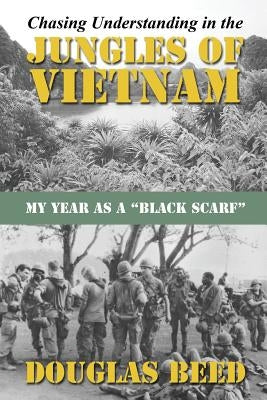 Chasing Understanding In The Jungles of Vietnam: My Year as a Black Scarf Paperback Sunbury Press, Inc.