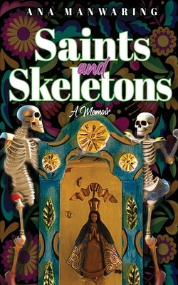 Saints and Skeletons: A Memoir of Living in Mexico Paperback Indies United Publishing House, LLC