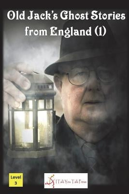 Old Jack's Ghost Stories from England (1) Paperback I Talk You Talk Press