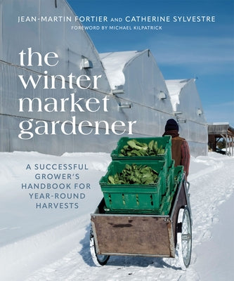 The Winter Market Gardener: A Successful Grower's Handbook for Year-Round Harvests Paperback New Society Publishers