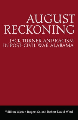 August Reckoning: Jack Turner and Racism in Post-Civil War Alabama Paperback University Alabama Press