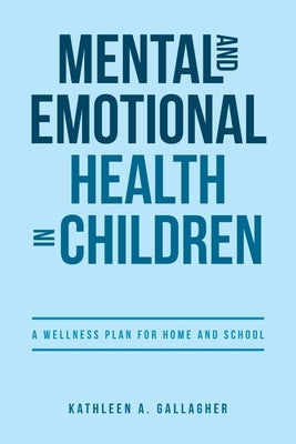 Mental and Emotional Health in Children: A Wellness Plan for Home and School Paperback Covenant Books