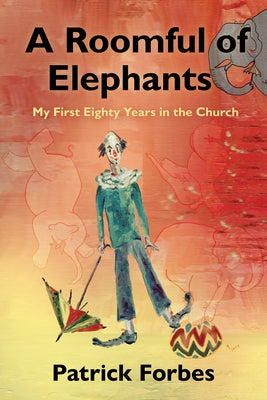 A Roomful of Elephants: My First Eighty Years in the Church Paperback Bauhan Pub