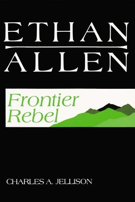 Ethan Allen: Frontier Rebel Paperback Syracuse University Publications in Continuin