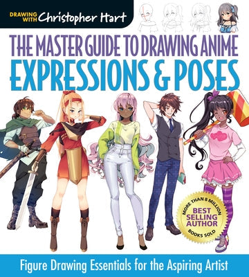 The Master Guide to Drawing Anime: Expressions & Poses: Figure Drawing Essentials for the Aspiring Artistvolume 6 Paperback Drawing with Christopher Hart