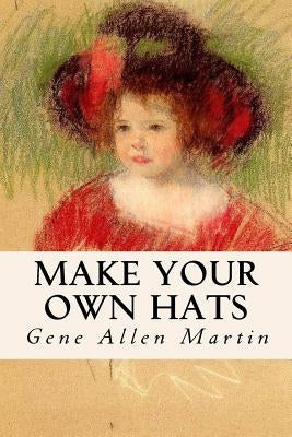 Make Your Own Hats Paperback Createspace Independent Publishing Platform