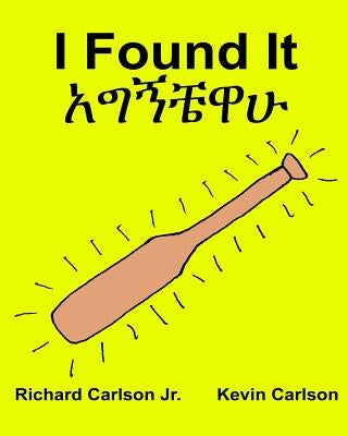 I Found It: Children's Picture Book English-Amharic (Bilingual Edition) (www.rich.center) Paperback Createspace Independent Publishing Platform