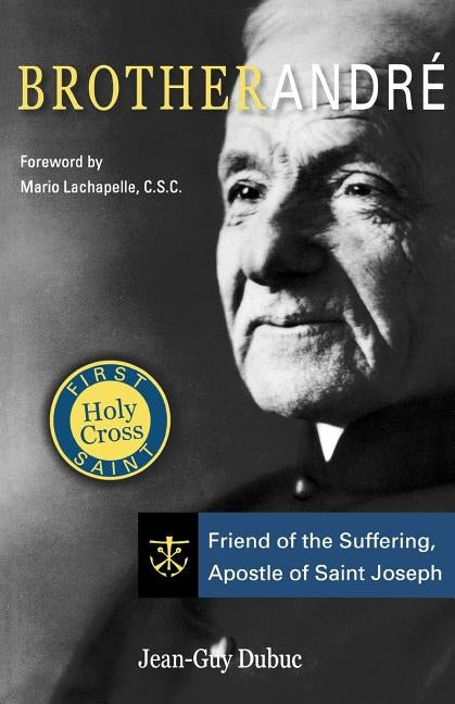 Brother Andre: Friend of the Suffering, Apostle of Saint Joseph Paperback Ave Maria Press