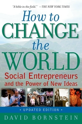 How to Change the World: Social Entrepreneurs and the Power of New Ideas, Updated Edition Paperback Oxford University Press, USA