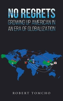 No Regrets: Growing Up American In An Era of Globalization Paperback Austin Macauley