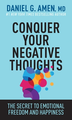 Conquer Your Negative Thoughts: The Secret to Emotional Freedom and Happiness by Amen MD Daniel G. - MO Corrections Bookstore