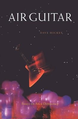 Air Guitar: Essays on Art and Democracy Paperback Art Issues Press