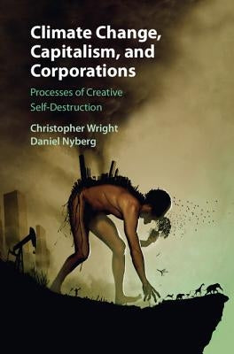Climate Change, Capitalism, and Corporations: Processes of Creative Self-Destruction Paperback Cambridge University Press