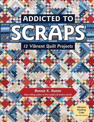 Addicted to Scraps: 12 Vibrant Quilt Projects Paperback C&t Publishing / Kansas City Star Quilts