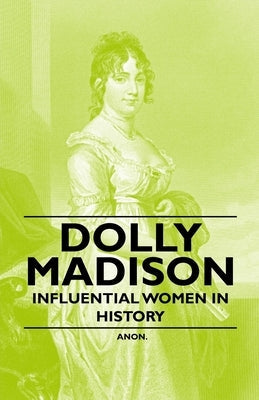 Dolly Madison - Influential Women in History Paperback Read Books