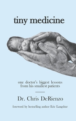 Tiny Medicine: One Doctor's Biggest Lessons from His Smallest Patients - Special Edition Paperback Independently Published