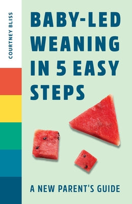 Baby-Led Weaning in 5 Easy Steps: A New Parent's Guide Paperback Rockridge Press