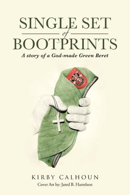 Single Set of Bootprints: A story of a God-made Green Beret Paperback Christian Faith Publishing, Inc