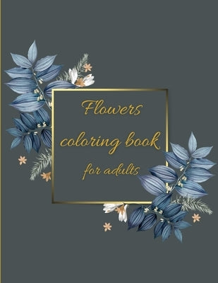 Flowers coloring book: Coloring Book Floral Designs for Fun and Relaxation/Stress Relieving Paperback M&A Kpp