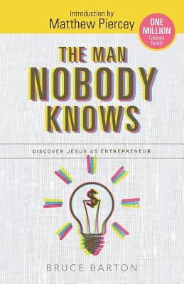The Man Nobody Knows: Discover Jesus As Entrepreneur Paperback Freiling Agency, LLC