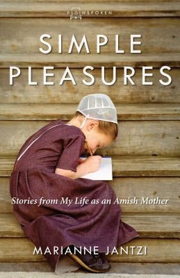 Simple Pleasures: Stories from My Life as an Amish Mother Paperback Herald Press (VA)