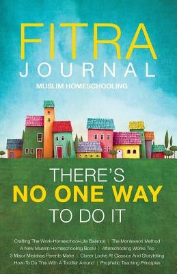 Fitra Journal ⼁Muslim Homeschooling There's No One Way To Do It Paperback Fitra Journal