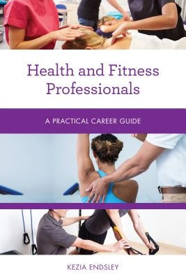 Health and Fitness Professionals: A Practical Career Guide Paperback Rowman & Littlefield Publishers