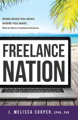 Freelance Nation: Work When You Want, Where You Want. How to Start a Freelance Business. Paperback Advantage Media Group