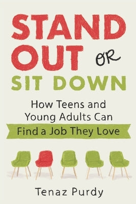 Stand Out or Sit Down: Stories and Lessons for Teens and Young Adults to Find a Job They Love Paperback Independently Published