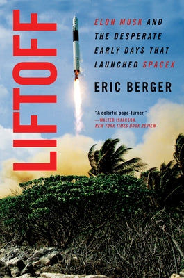 Liftoff: Elon Musk and the Desperate Early Days That Launched Spacex Paperback William Morrow & Company